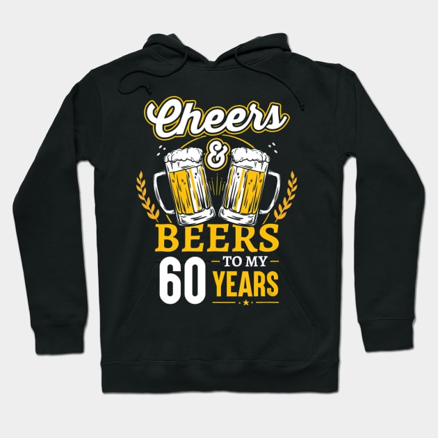 Cheers And Beers To My 60 Years 60th Birthday Gifts Hoodie by easleyzzi